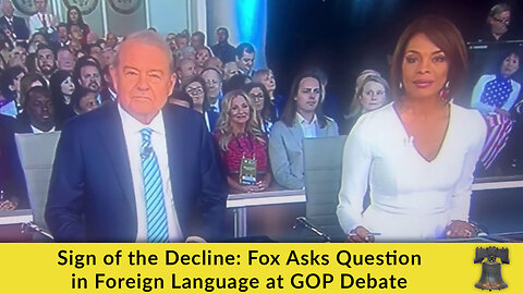 Sign of the Decline: Fox Asks Question in Foreign Language at GOP Debate