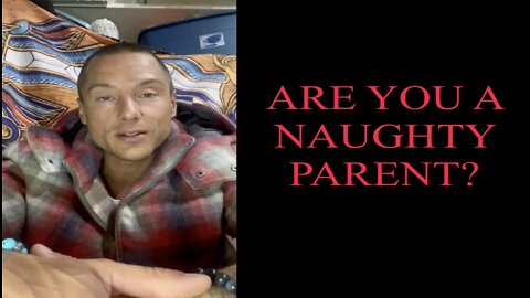 ARE YOU A NAUGHTY PARENT?