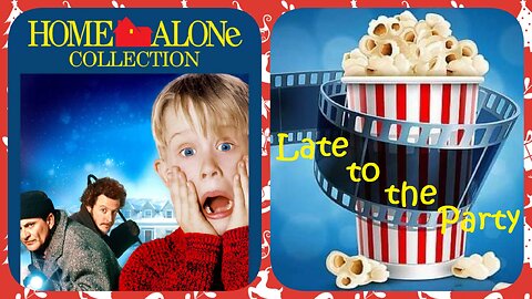 HOME ALONE IS A CHRISTMAS MOVIE!!: Late to the Party Movie Reviews episode 101