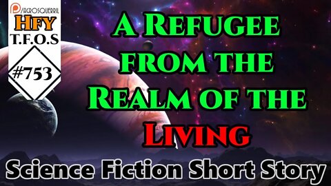 Sci-Fi Short Stories - A Refugee from the Realm of the Living by TelekineticGuitar (r/HFY,TFOS-754)