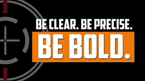Be Clear. Be Precise. Be Bold. | FRIDAY FIELD NOTES