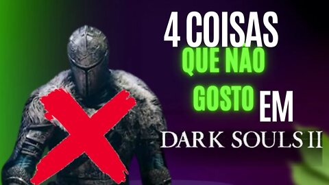 4 COISAS QUE EU NÃO GOSTO EM DARK SOULS™ II: Scholar of the First Sin