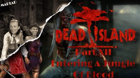 Entering A Jungle Of Blood | Dead Island Part XII