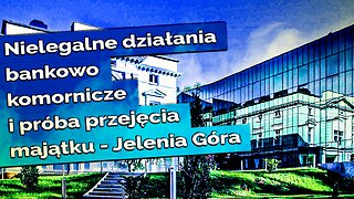 Nielegalne działania bankowo komornicze i próba przejęcia majątku- Jelenia Góra. 2023-03-27
