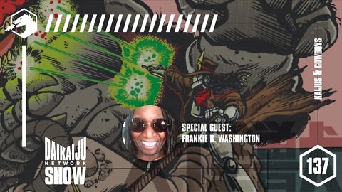 DKN SHOW - Episode 137: Frankie B. Washington (Kaijus & Cowboys)