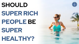 Should super rich people be super healthy?