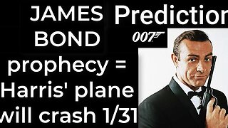 Prediction - JAMES BOND prophecy = Harris' plane will crash Jan 31