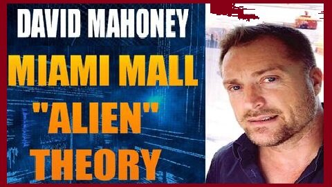 David Mahoney HUGE INTEL Miami Mall "Alien" Theory!