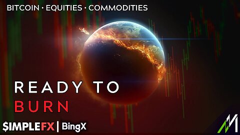 BITCOIN + EQUITIES + COMMODITIES - READY TO BURN