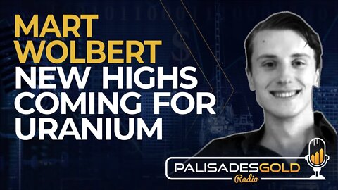 Mart Wolbert: New Highs Coming for Uranium