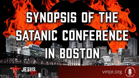02 May 23, Jesus 911: Synopsis of the Satanic Conference in Boston