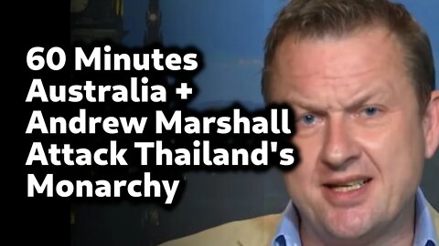 60 Minutes Australia + Andrew Marshall Attack Thai King