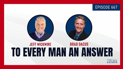 Episode 667 - Dr. Jeff Wickwire and Brad Dacus on To Every Man An Answer