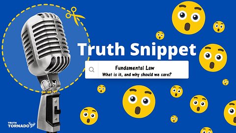 Truth Snippet - Fundamental Law