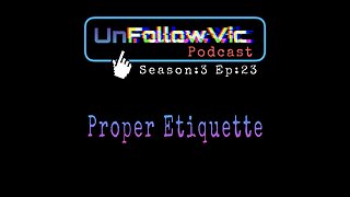 UnFollowVic S:3 Ep:23 - Proper Etiquette - Comedy Show - Ghost Hunt - Vaginal Steaming (Podcast)