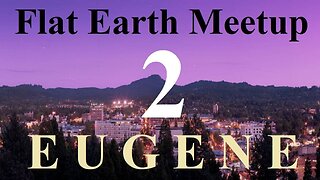 [archive] Flat Earth meetup Eugene July 26, 2018 ✅