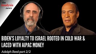 Biden’s Loyalty to Israel Rooted in Cold War & Laced with AIPAC Money - Adolph Reed pt 2/2