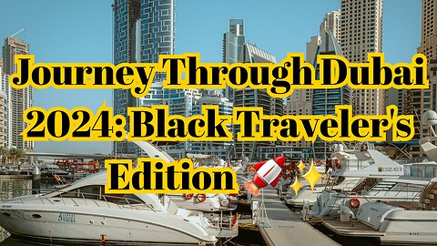 Journey Through Dubai 2024: Black Traveler's Edition 🚀✨