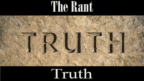 The Rant- Truth