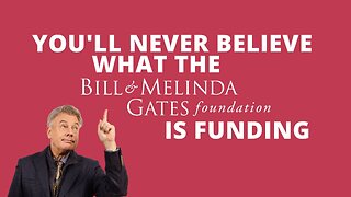 You'll never believe what the Bill & Melinda Gates Foundation is funding.