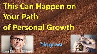 This Can Happen When You Have Been on a Path of Personal Growth for Years (Blogcast)