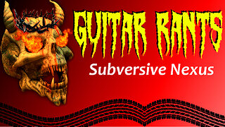 EP.661: Guitar Rants - Subversive Nexus