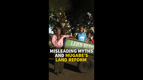 MISLEADING MYTHS AND MUGABE’S LAND REFORM