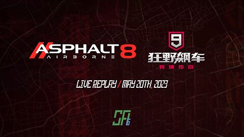 Asphalt 8 (A8) and Asphalt 9 China Version (A9C) | Mobile Game Live Replay | May 20th, 2023 (UTC+08)