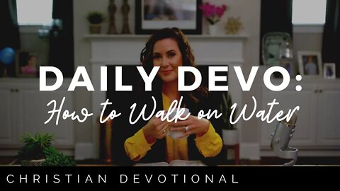 HOW TO WALK ON WATER | DAILY DEVOTIONAL FOR WOMEN
