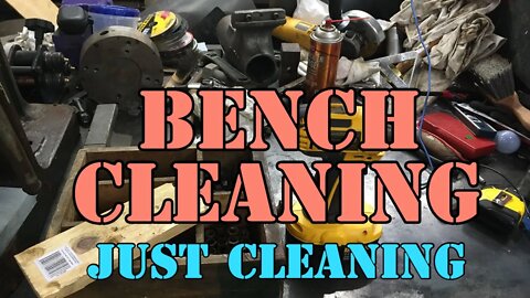 Bench Clean - Just cleaning up Crap