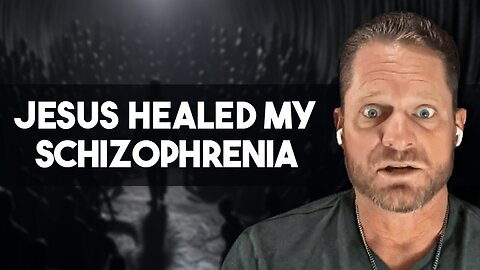 How Jesus Healed Me From Schizophrenia