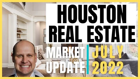 Houston Real Estate Market Update | July 2022