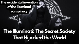 The Illuminati: The Secret Society That Hijacked the World | The Historical Origins of a Dangerous