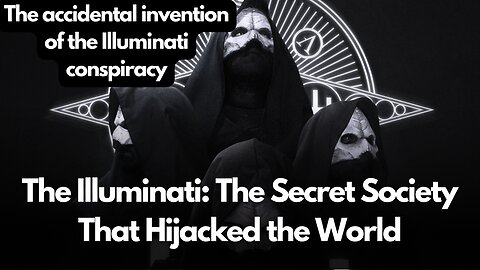 The Illuminati: The Secret Society That Hijacked the World | The Historical Origins of a Dangerous