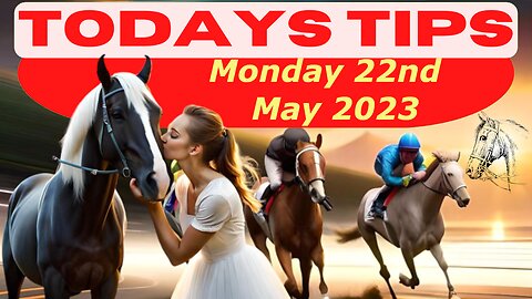 Horse Race Tips Monday 22nd May 2023: Super 9 Free Horse Race Tips! 🐎📆 Get ready! 😄