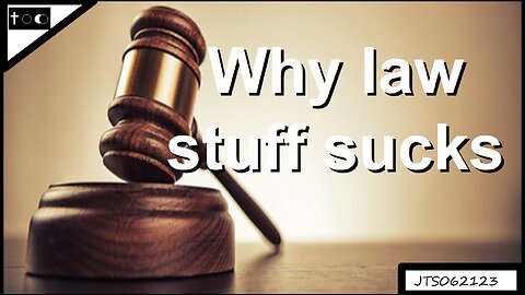 Why Law Stuff Sucks - JTS06212023