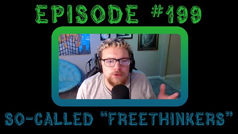 Episode #199: So-Called "Freethinkers"