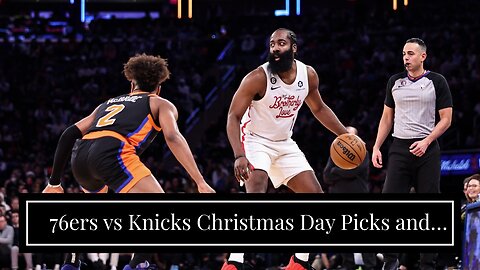 76ers vs Knicks Christmas Day Picks and Predictions: Barrett Gives New York Offensive Boost