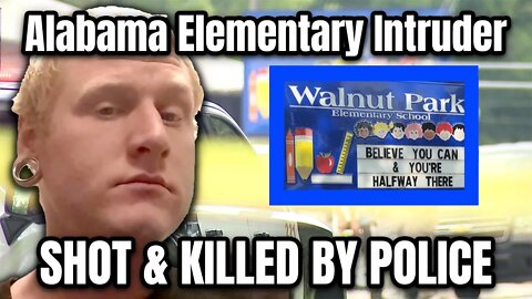 Walnut Park Elementary School - INTRUDER SHOT & KILLED BY POLICE - Alabama