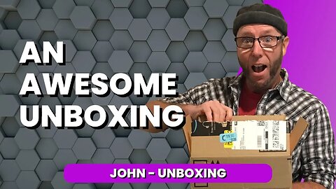 Awesome Unboxing with John