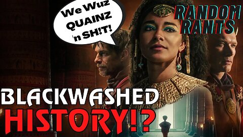 Random Rants: Netflix INSULTS Egypt And Egyptian Culture AND History WIth Black Washed Cleopatra!