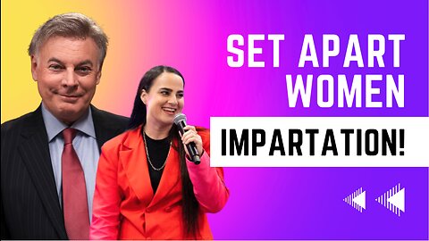 Join me, my daughter-in-law, my daughter and my wife for a special “Set Apart Women” IMPARTATION!