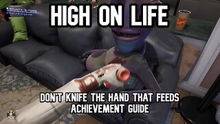 High On Life Don't Knife That Hand That Feeds Achievement Guide