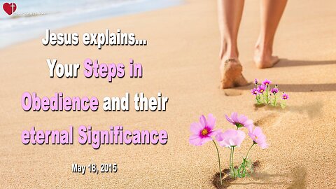 Your Steps in Obedience and their eternal Significance ❤️ Love Letter from Jesus Christ