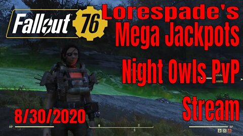 Lorespade's Night Owls PvP Stream! Fallout 76 Mega Jackpot 8/30/2020