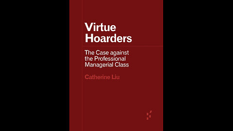 RE: Virtue Hoarders : Liu's Case against the Professional Managerial Class