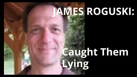 JAMES ROGUSKI: CAUGHT THEM LYING