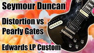Edwards: Seymour Duncan Distortion vs Pearly Gates