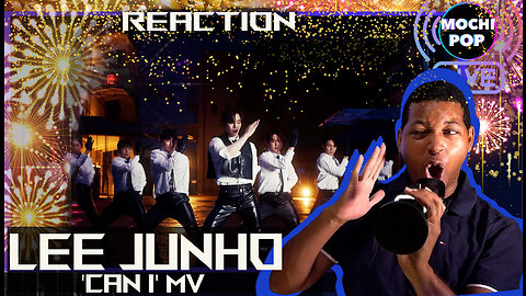 Lee Junho 『Can I』 Music Video | Reaction