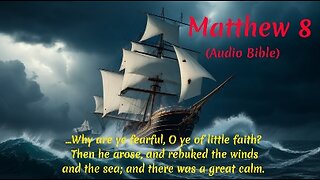 Why are ye fearful, O ye of little faith? Gospel of Matthew Chapter 8